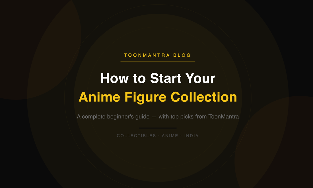 How to Start Your Anime Figure Collection: A Beginner's Guide